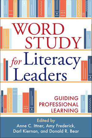 Word Study for Literacy Leaders: Guiding Professional Learning de Anne C. Ittner