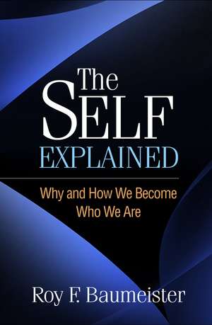 The Self Explained: Why and How We Become Who We Are de Roy F. Baumeister