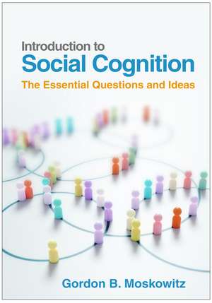 Introduction to Social Cognition: The Essential Questions and Ideas de Gordon B. Moskowitz