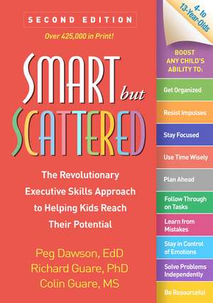 Smart but Scattered, Second Edition: The Revolutionary Executive Skills Approach to Helping Kids Reach Their Potential de Peg Dawson