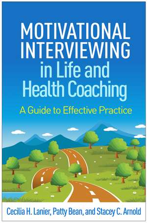 Motivational Interviewing in Life and Health Coaching: A Guide to Effective Practice de Cecilia H. Lanier