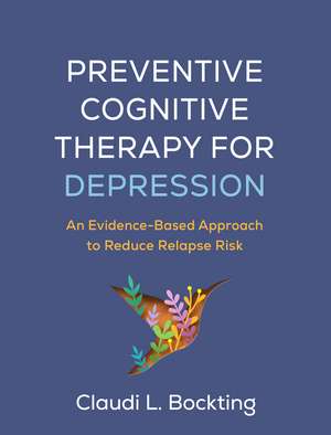 Preventive Cognitive Therapy for Depression: An Evidence-Based Approach to Reduce Relapse Risk de Claudi L. Bockting