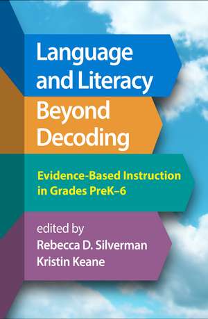 Language and Literacy Beyond Decoding: Evidence-Based Instruction in Grades PreK-6 de Rebecca D. Silverman
