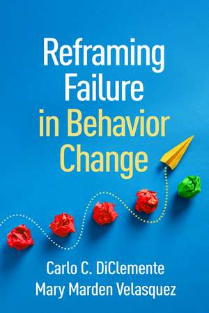 Reframing Failure in Behavior Change de Carlo C. DiClemente