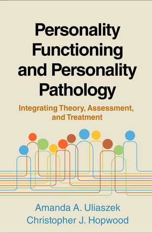 Personality Functioning and Personality Pathology: Integrating Theory, Assessment, and Treatment de Amanda A. Uliaszek