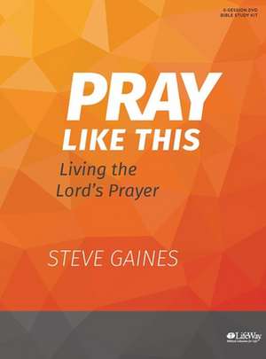 Pray Like This - Leader Kit de Steve Gaines