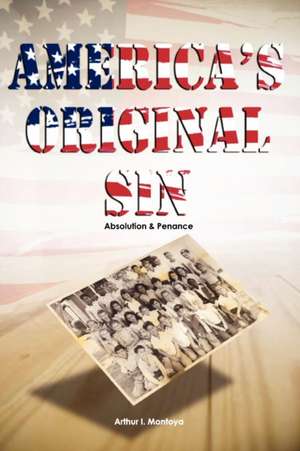 America's Original Sin de Arthur I. Montoya