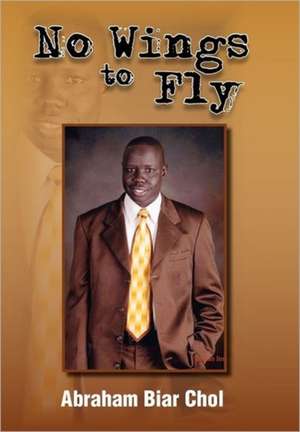 No Wings to Fly de Abraham Biar Chol