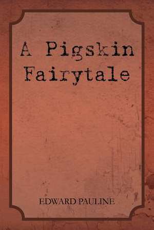 A Pigskin Fairytale de Loanne Gunkel