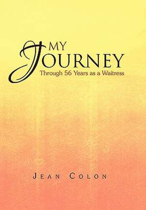 Colon, J: My Journey Through 56 Years as a Waitress