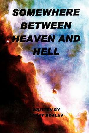 Somewhere Between Heaven and Hell de Larry Boales