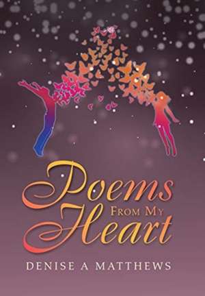 Poems from My Heart de Denise A Matthews