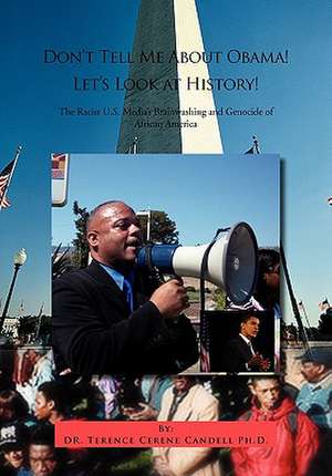 Don't Tell Me about Obama! Let's Look at History! de Terence Cerene Candell