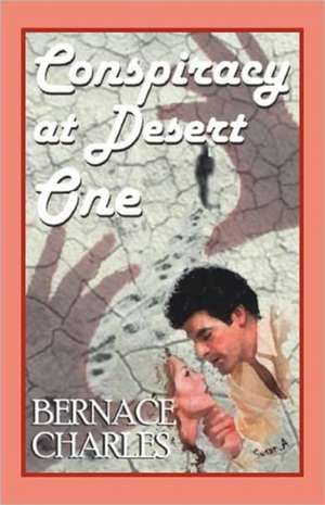 Conspiracy at Desert One de Bernace Charles