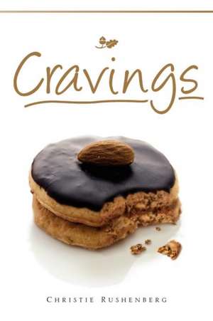 Cravings de Christie Rushenberg