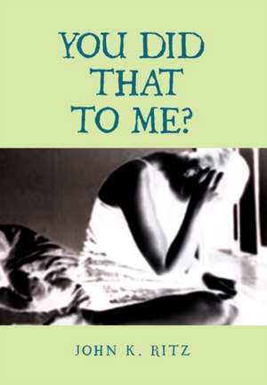 You Did That to Me? de John K. Ritz