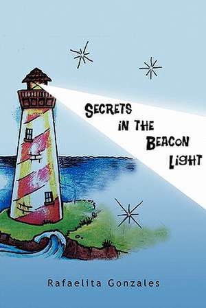 Secrets in the Beacon Light de Rafaelita Gonzales