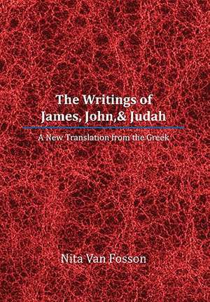 The Writings of James, John,& Judah de Nita Van Fosson