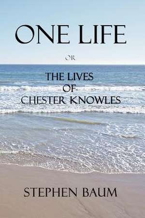 One Life or the Lives of Chester Knowles de Stephen Baum