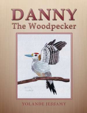 Danny the Woodpecker de Yolande Jessamy