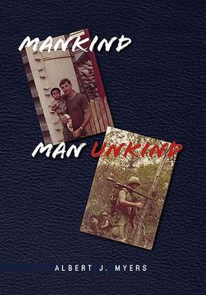 Mankind Man Unkind de Albert J. Myers