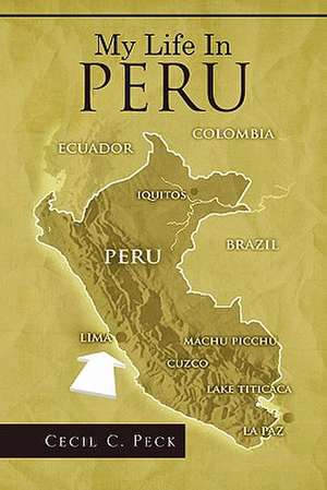 My Life in Peru de Cecil C. Peck