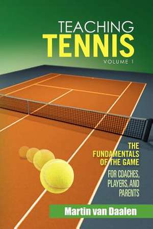 Teaching Tennis Volume 1 de Martin van Daalen