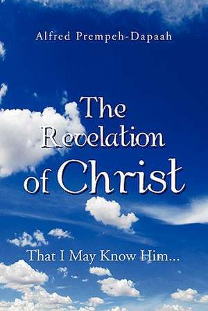 The Revelation of Christ de Alfred Prempeh-Dapaah