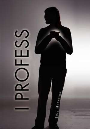 Harrison, J: I Profess