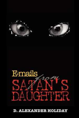 E-mails from Satan's Daughter de D. Alexander Holiday