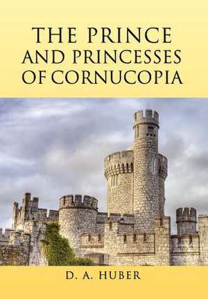 The Prince and Princesses of Cornucopia de D. A. Huber