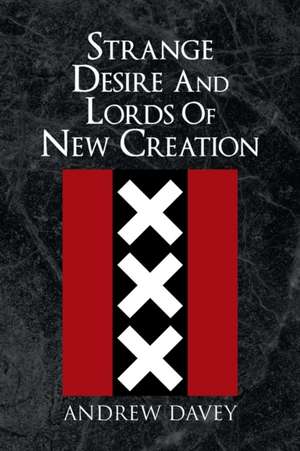 Strange Desire And Lords Of New Creation de Andrew Davey