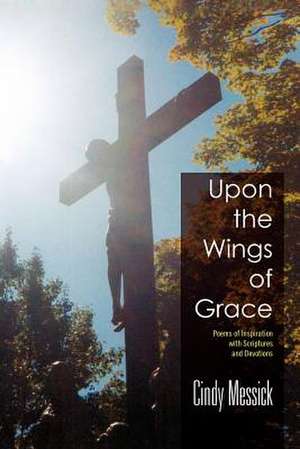 Upon the Wings of Grace de Cindy Messick