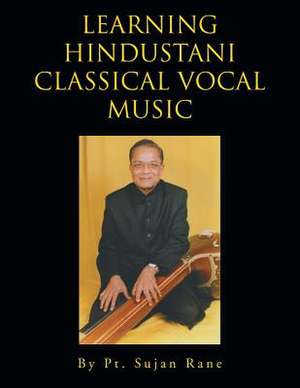 Learning Hindustani Classical Vocal Music de Pt Sujan Rane