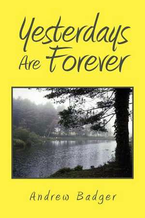 Yesterdays Are Forever de Andrew Badger