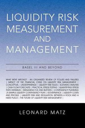 Liquidity Risk Measurement and Management de Leonard Matz