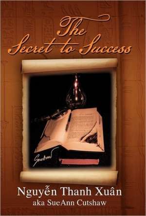 The Secret to Success de Nguyen Thanh Xu N.