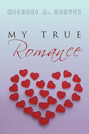 My True Romance de Michael A. Harvey