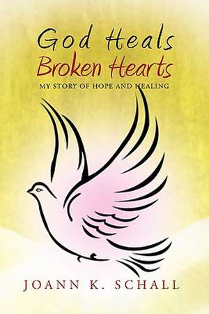 God Heals Broken Hearts de Joann K. Schall