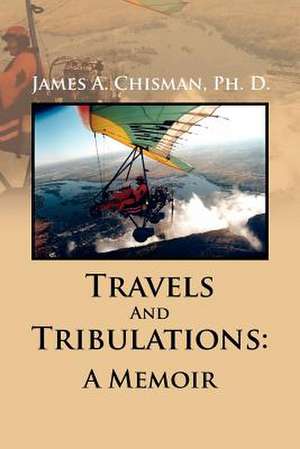 Travels and Tribulations de James A. Ph. D. Chisman