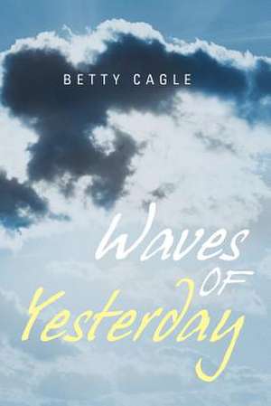 Waves of Yesterday de Betty Cagle