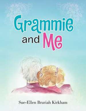 Grammie and Me de Sue-Ellen Bruriah Kirkham