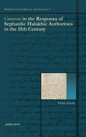 Conversos in the Responsa of Sephardic Halakhic Authorities in the 15th Century de Dora Zsom