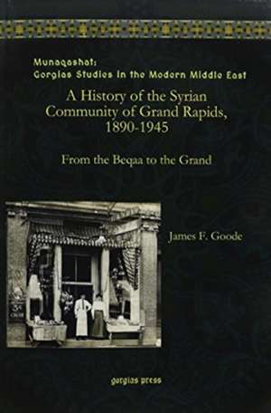 History of the Syrian Community of Grand Rapids, 1890-1945 de James Goode