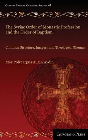 The Syriac Order of Monastic Profession and the Order of Baptism de Mor Polycarpus Augin Aydin