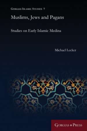 Muslims, Jews and Pagans de Michael Lecker