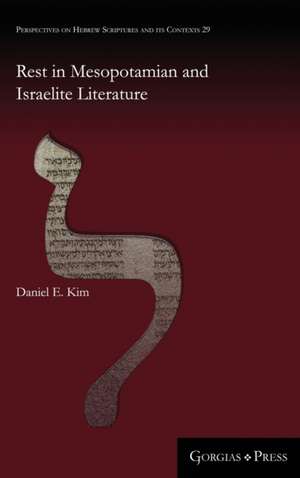 Rest in Mesopotamian and Israelite Literature de Daniel E Kim