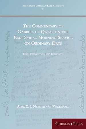 The Commentary of Gabriel of Qatar on the East Syriac Morning Service on Ordinary Days de Alex C. J. Neroth van Vogelpoel