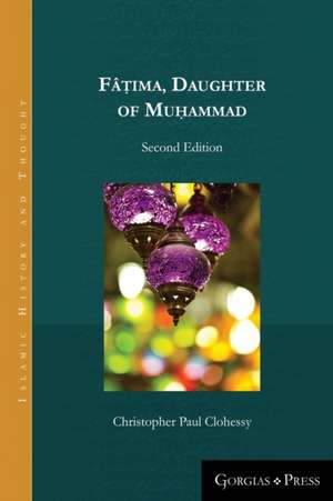 Fâ¿ima, Daughter of Muhammad (second edition - paperback) de Christopher Paul Clohessy