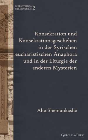 Shemunkasho, A: Konsekration und Konsekrationsgeschehen in d de Aho Shemunkasho